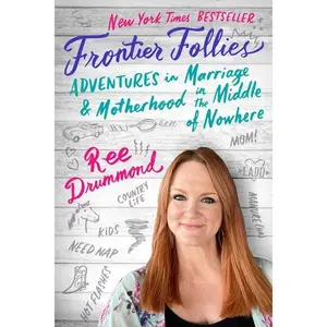 Frontier Follies: Adventures in Marriage and Motherhood in the Middle of Nowhere by Ree Drummond [Paperback Book]