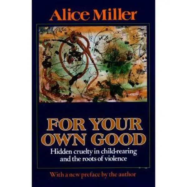 USED Book - For Your Own Good: Hidden Cruelty in Child-Rearing and the Roots of Violence by Miller, Alice (Paperback) - english