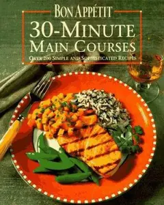 USED-Bon Appetit 30-Minute Main Courses: Over 200 Simple and Sophisticated Recipes by Bon Appetit Editors (Hardcover)