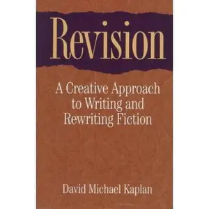 USED-Revision: A Creative Approach to Writing and Rewriting Fiction by David Michael Kaplan (Hardcover)