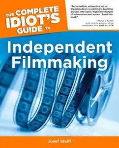 USED-The Complete Idiot's Guide to Independent Filmmaking by Josef Steiff (Paperback)