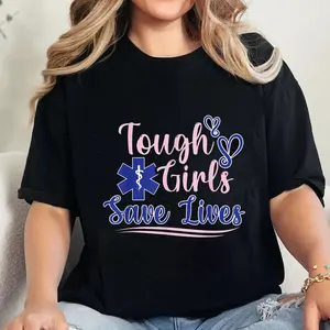 100% Cotton EMT Paramedic EMS Emergency Tough Girls Save Lifes T-Shirt