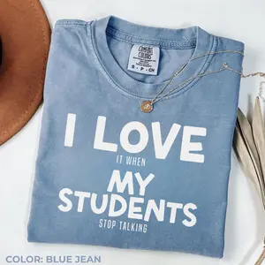 Funny Teacher Comfort Colors Shirt, Back to School Gift for Teacher, Sarcastic Teacher Shirt, I Love It When My Students Stop Talking