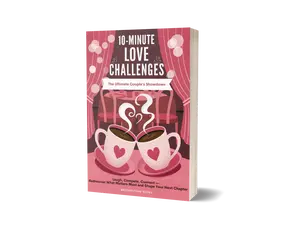 10-Minute Love Challenges: The Ultimate Couple’s Showdown: Laugh, Compete, Connect—Rediscover What Matters Most and Create Your Next Chapter