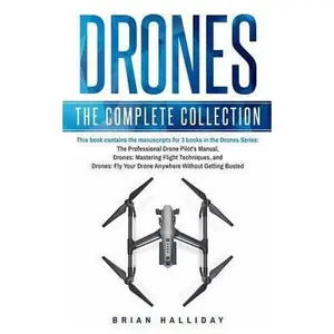USED-Drones: The Complete Collection: Three books in one. Drones: The Professional Drone Pilot's Manual, Drones: Mastering Flight Techniques, Drones: Fly Y by Halliday, Brian (Paperback)