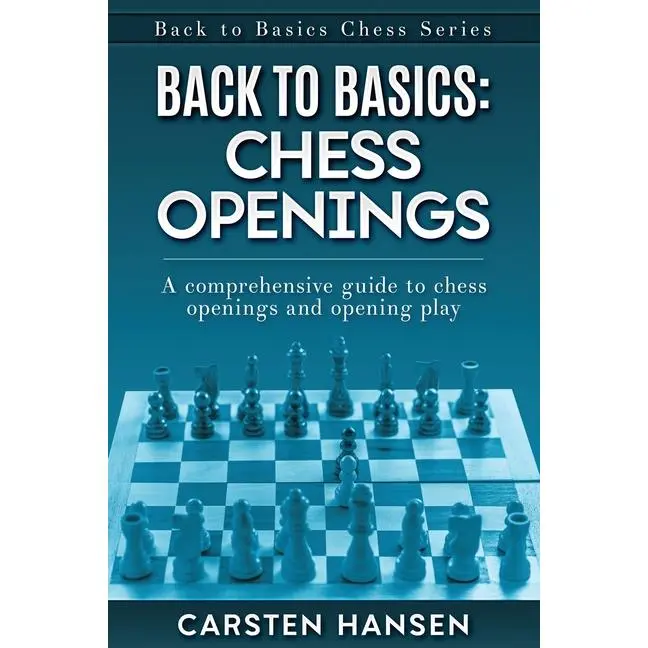 Back to Basics: Chess Openings: A comprehensive guide to chess openings and opening play by Carsten Hansen (Paperback)