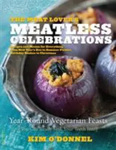 USED-The Meat Lover's Meatless Celebrations: Year-Round Vegetarian Feasts (You Can Really Sink Your Teeth Into) by Kim O'Donnel (Paperback)