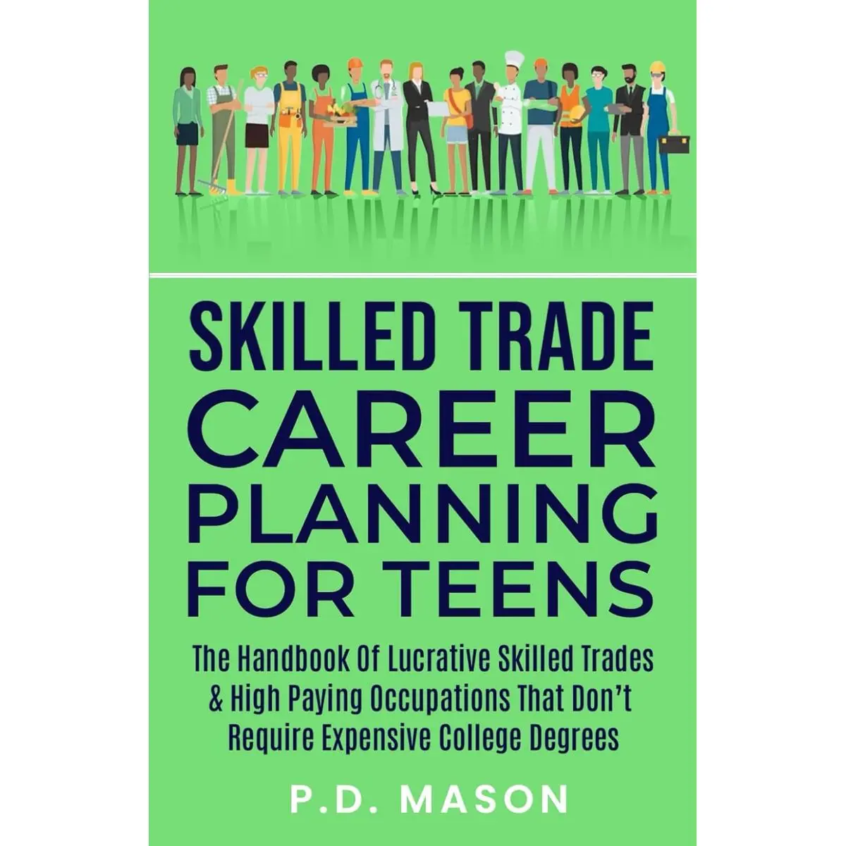 Skilled Trade Career Planning For Teens: The Handbook of Lucrative Skilled Trades & High Paying Occupations That Don't Require Expensive College ... For Teens: Success Without Student Loans) Paperback – September 18, 2023