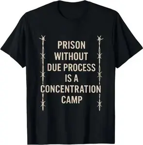 Powerful Statement Concentration Camps Merch: 'Prison Without Due Process' T - shirt