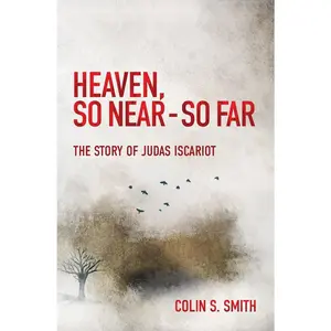 USED-Heaven, So Near - So Far: The Story of Judas Iscariot by Smith, Colin S. (Paperback)