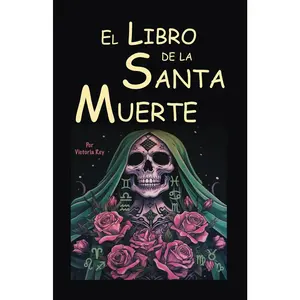 El Libro de la Santa Muerte: Hechizos y Rezos para cada Signo del Zodiaco con la Energía de la Santa Muerte (Spanish Edition)