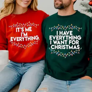 Couple Christmas Sweatshirt I Have Everything I Want For Christmas Shirt, It's Me I'm Everything Sweatshirt, Christmas Matching Sweater, Xmas Party Couple Gift