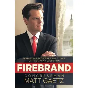 USED-Firebrand: Dispatches from the Front Lines of the Maga Revolution by Gaetz, Congressman Matt (Hardcover)