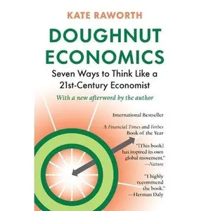 Doughnut Economics: Seven Ways to Think Like a 21st-Century Economist by Raworth, Kate