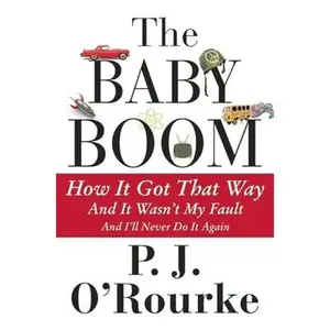 USED-The Baby Boom: How It Got That Way...and It Wasn't My Fault...and I'll Never Do It Again... by O'Rourke, P. J. (Paperback)
