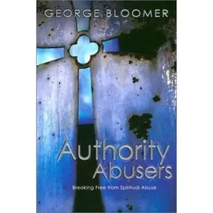 USED-Authority Abusers: Breaking Free from Spiritual Abuse by George Bloomer (Paperback)