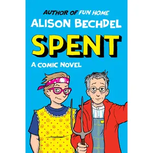 Spent: A Comic Novel by Alison Bechdel [Hardback Book]