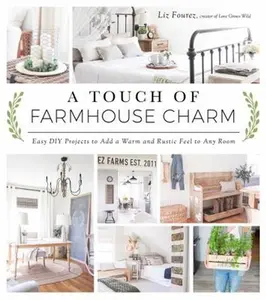 USED-A Touch of Farmhouse Charm: Easy DIY Projects to Add a Warm and Rustic Feel to Any Room by Fourez, Liz (Paperback)