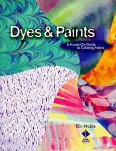 USED-Dyes & Paints: A Hands-On Guide to Coloring Fabric by Elin Noble (Paperback)