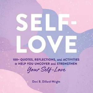USED-Self-Love: 100+ Quotes, Reflections, and Activities to Help You Uncover and Strengthen Your Self-Love by Dillard-Wright, Devi B. (Hardcover)