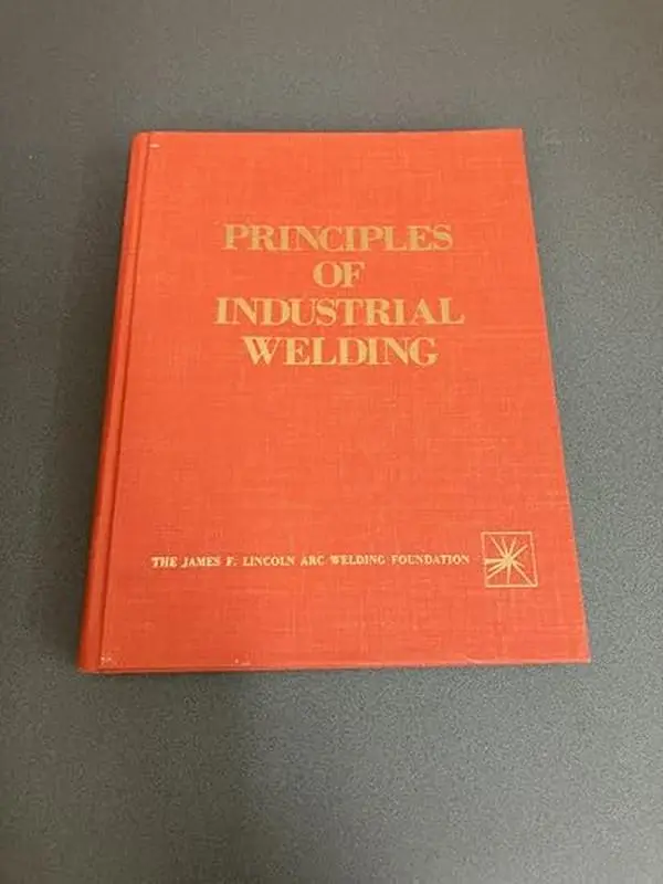 USED Book - Principles of Industrial Welding: A Text for Students and Others Interested in Welding by Lincoln Arc Welding Foundation (Hardcover)