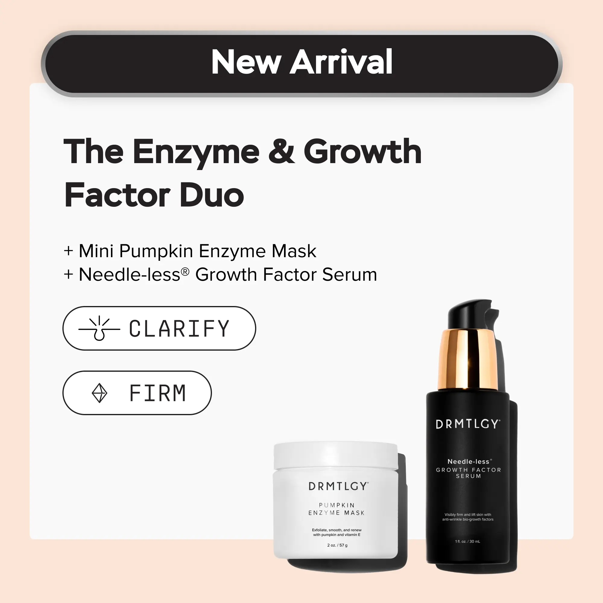 The Enzyme & Growth Factor Duo: Includes Mini Pumpkin Enzyme Mask and Needle-less Growth Factor. Minimize the Look of Pores, Refine Texture, and Visibly Firm.