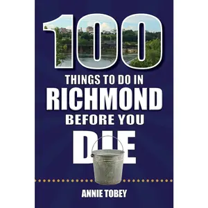 USED-100 Things to Do in Richmond Before You Die by Tobey, Annie (Paperback)