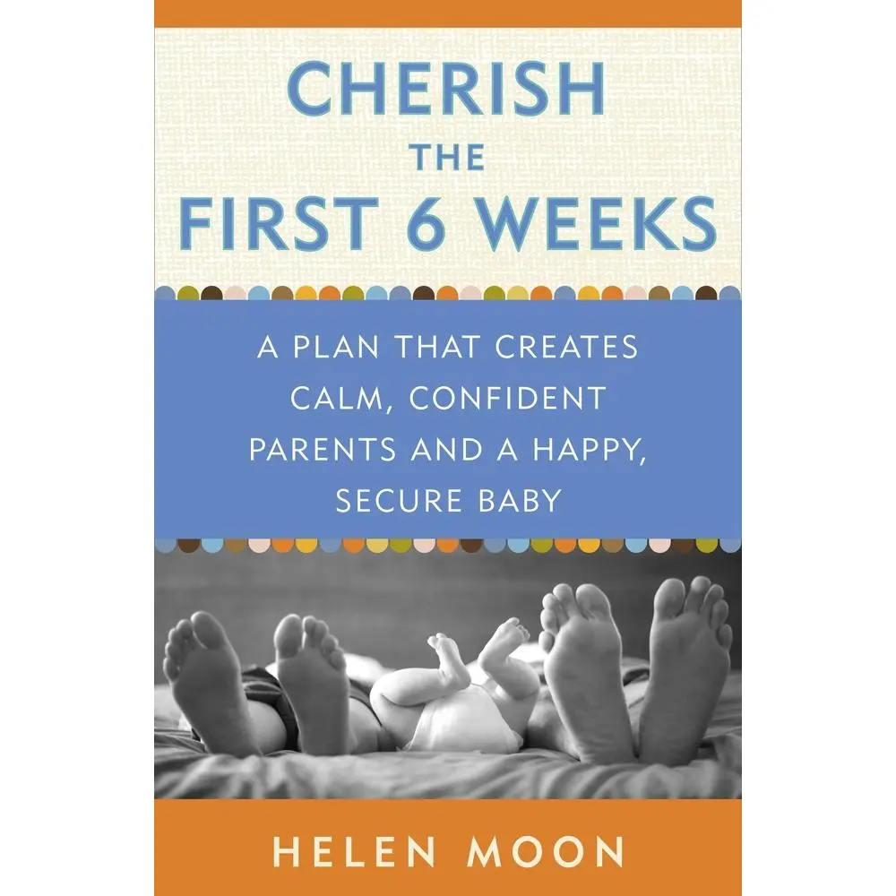 USED Book - Cherish the First Six Weeks: A Plan that Creates Calm, Confident Parents and a Happy, Secure Baby by Moon, Helen (Paperback) - english