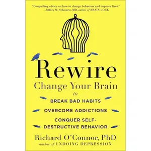 USED-Rewire: Change Your Brain to Break Bad Habits, Overcome Addictions, Conquer Self-Destructive Behavior by O'Connor, Richard (Paperback)