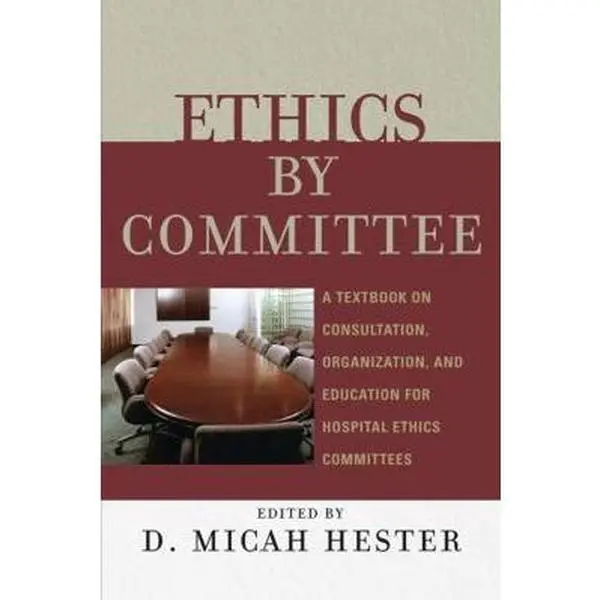 USED-Ethics by Committee: A Textbook on Consultation, Organization, and Education for Hospital Ethics Committees by Hester, Micah D. (Paperback)