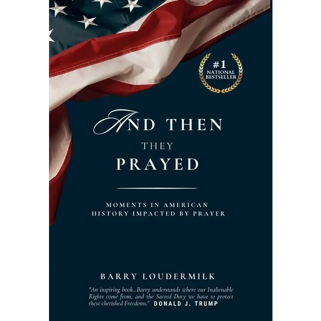 And Then They Prayed: Moments in American History Impacted By Prayer by Barry Loudermilk (Hardcover)