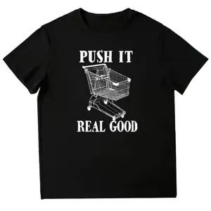 100% Cotton Push It Real Good Funny Grocery Store Shopping Cart T-Shirt T-Shirt