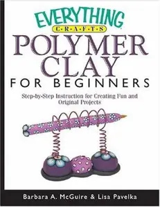 USED-Everything Crafts Polymer Clay For Beginners (Everything Series) by Barbara A Mcguire (Paperback)