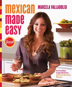 USED-Mexican Made Easy: Everyday Ingredients, Extraordinary Flavor: A Cookbook by Valladolid, Marcela (Hardcover)