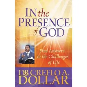 USED-In the Presence of God: Find Answers to the Challenges of Life by Dollar, Creflo (Paperback)