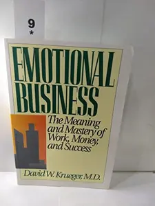 USED-Emotional Business: The Meaning and Mastery of Work, Money, and Success by David W. Krueger (Paperback)