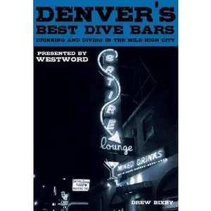 USED-Denver's Best Dive Bars: Drinking and Diving in the Mile High City by Bixby, Drew (Paperback)