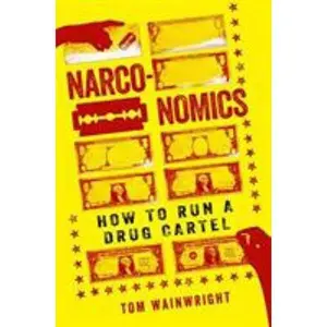 USED-Narconomics: How to Run a Drug Cartel by Wainwright, Tom (Paperback)
