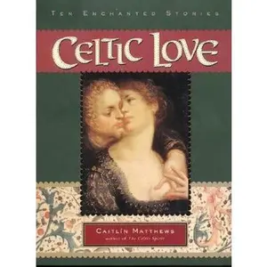 USED-Celtic Love: Ten Enchanted Stories by Caitlin Matthews (Hardcover)