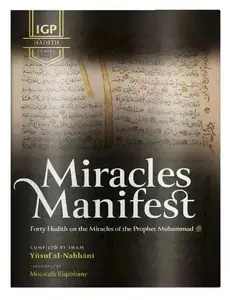 Miracles Manifest: 40 Hadith on the Miracles of the Prophet Muhammad ﷺ