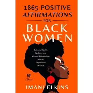 1865 Positive Affirmations for Black Women: Cultivate Wealth, Wellness, and Winning Relationships with an Empowered Mindset.