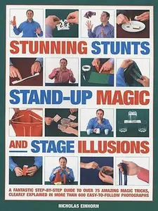 USED-Stunning Stunts, Stand-up Magic and Stage Illusions: A fantastic step-by-step guide to over 80 amazing magic tricks, clearly explained in more than 600 easy-to-follow photographs by Nicholas Einhorn (Paperback)