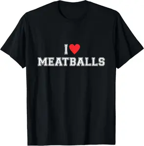 100%cotton I love meatballs - Funny Shirt for Pasta and Meatball Lovers T-Shirt