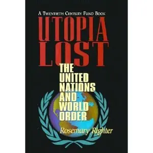 USED-Utopia Lost: The United Nations and the World Order by Righter, Rosemary (Paperback)