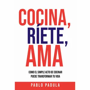 Cocina, Riete, Ama - Como el simple acto de cocina puede transformar tu vida