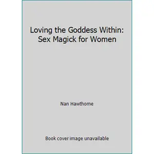 USED-Loving the Goddess Within: Sex Magick for Women by Nan Hawthorne (Paperback)