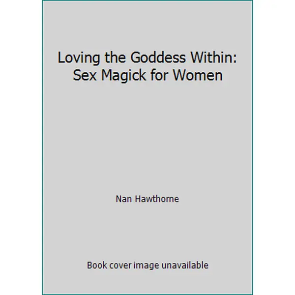 USED-Loving the Goddess Within: Sex Magick for Women by Nan Hawthorne (Paperback)