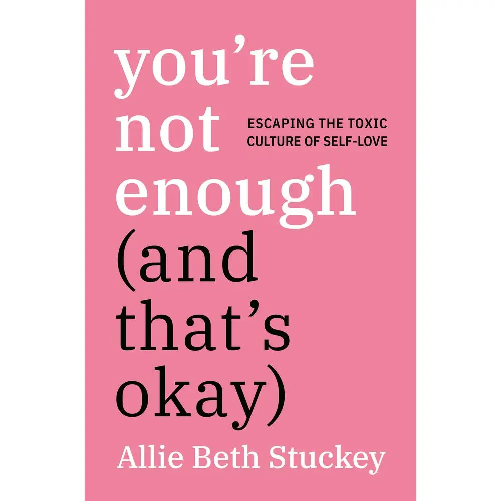 USED-You're Not Enough (and That's Okay): Escaping the Toxic Culture of Self-Love by Stuckey, Allie Beth (Hardcover)