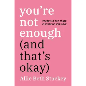 USED-You're Not Enough (and That's Okay): Escaping the Toxic Culture of Self-Love by Stuckey, Allie Beth (Hardcover)