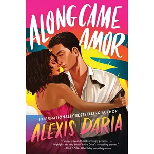 Along Came Amor: A Novel (Primas of Power: Volume Number 3) by Alexis Daria [Paperback Book]
